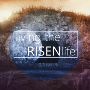 Living the Risen Life: Transformation